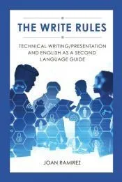 The Write Rules: Technical Writing/Presentation and English as a Second Language Guide: Technical Writing/Presentation