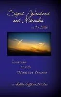 Signs, Wonders and Miracles in the Bible: Testimonies from the Old and New Testament
