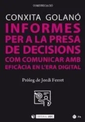 INFORMES PER A LA PRESA DE DECISIONS . COM COMUNICAR AMB EFICACIA EN L'ERA DIGITAL
