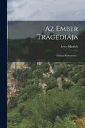 Az Ember Tragédiája: Drámai Költemény