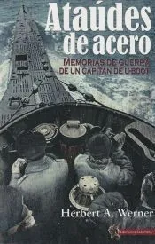 Ataúdes de Acero: Memorias de guerra de un Capitán de U-Boot
