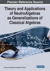 Theory and Applications of NeutroAlgebras as Generalizations of Classical Algebras