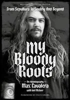 My Bloody Roots: From Sepultura to Soulfly and Beyond: The Autobiography (Revised & Updated Edition)