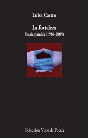 LA FORTALEZA. POESÍA REUNIDA (1984-2005)