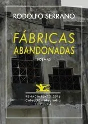 Fábricas abandonadas: y nueve poemas inéditos. Antología poética 1989-2016