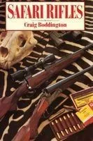 Safari Rifles: Doubles, Magazine Rifles, and Cartridges for African Hunting
