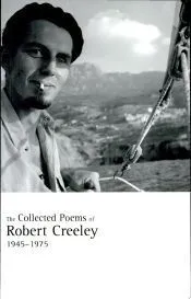The Collected Poems of Robert Creeley, 1945-1975