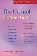 The Cortisol Connection: Why Stress Makes You Fat and Ruins Your Health A and What You Can Do about It
