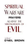 Spiritual Warfare: Prayers Against the Strongholds of Evil