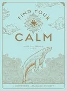 Find Your Calm: A Workbook to Manage Anxietyvolume 1