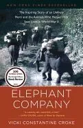 Elephant Company: The Inspiring Story of an Unlikely Hero and the Animals Who Helped Him Save Lives in World War II
