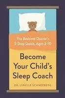 Become Your Child's Sleep Coach: The Bedtime Doctor's 5-Step Guide, Ages 3-10