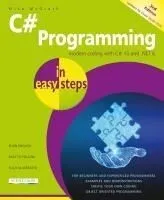 C# Programming in Easy Steps: Modern Coding with C# 10 and .Net 6. Updated for Visual Studio 2022