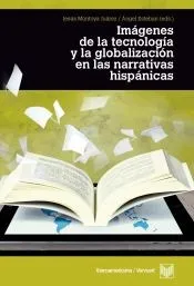 Imágenes de la tecnología y la globalización en las literaturas hispánicas
