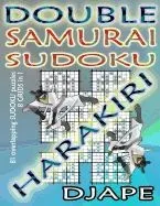 Double Samurai Sudoku Harakiri: 81 Overlapping Sudoku Puzzles, 8 Grids in 1