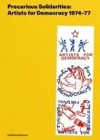 Precarious Solidarities: Artists for Democracy 1974-77: Exhibition Histories Volume 14