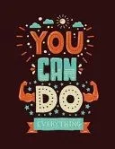 You Can Do Everything: Inspirational Journal - Notebook - Diary to Write in (8.5 X 11 Lined Large) Inspirational Quotes