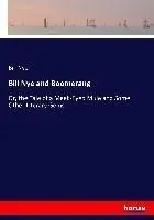 Bill Nye and Boomerang: Or, the Tale of a Meek-Eyed Mule and Some Other Literary Gems