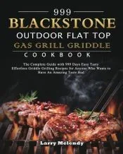 999 Blackstone Outdoor Flat Top Gas Grill Griddle Cookbook