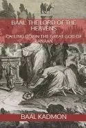 Baal: The Lord of the Heavens: Calling Down the Great God of Canaan