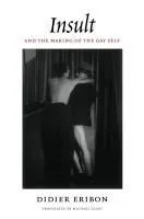 Insult and the Making of The Gay Self