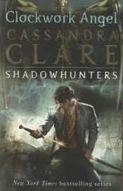 Clockwork Angel: The Infernal Devices 1