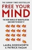 Free Your Mind: The New World of Manipulation and How to Resist It