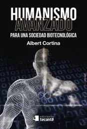 Humanismo avanzado . Para una sociedad biotecnológica