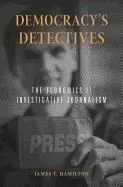 Democracy's Detectives: The Economics of Investigative Journalism