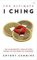 The Ultimate I Ching: An Illustrated Step-By-Step Guide to the Book of Changes