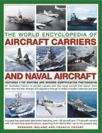 The World Encyclopedia of Aircraft Carriers and Naval Aircraft: An Illustrated History of Aircraft Carriers and the Naval Aircraft That Launch from Th