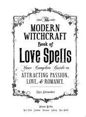 The Modern Witchcraft Book of Love Spells: Your Complete Guide to Attracting Passion, Love, and Romance