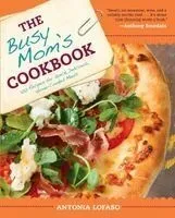 The Busy Mom's Cookbook: 100 Recipes for Quick, Delicious, Home-Cooked Meals