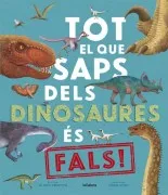 Tot El Que Saps Dels Dinosaures És Fals!