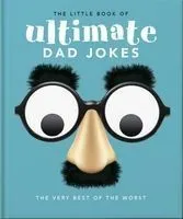 The Little Book of Ultimate Dad Jokes: For Dads of All Ages. May Contain Joking Hazards
