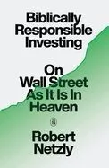 Biblically Responsible Investing: On Wall Street as It Is in Heaven