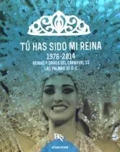 TU HAS SIDO MI REINA ( 1976-2014 ).REINAS Y DRAGS DEL CARNAVAL DE LAS PALMAS DE . REINAS Y DRAGS DEL CARNAVAL DE LAS PALMAS DE GRAN CANARIA