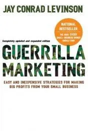 Guerrilla Marketing: Easy and Inexpensive Strategies for Making Big Profits from Your Small Business