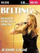Belting: A Guide to Healthy, Powerful Singing