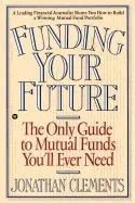 Funding Your Future: The Only Guide to Mutual Funds You'll Ever Need