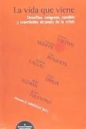 La vida que viene : desafíos, enigmas, cambio y repetición después de la crisis : III Seminario Atlántico de Pensamineto, celebrado el 18 y 19 de marzo de 2010 en Las Palmas de Gran Canaria