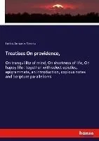 Treatises On providence,: On tranquillity of mind, On shortness of life, On happy life: together with select epistles, epigrammata, an introduct