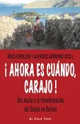 ¡Ahora Es Cuando Carajo!. Del Asalto A La Transformacion Del Est Ado E