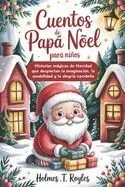 Cuentos de Papá Noel para niños: Historias mágicas de Navidad que despiertan la imaginación, la amabilidad y la alegría navideña