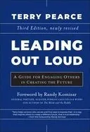 Leading Out Loud: A Guide for Engaging Others in Creating the Future