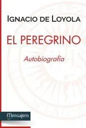 El Peregrino: Autobiografia de San Ignacio de Loyola