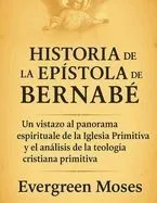 Historia de la Epístola de Bernabé: Un vistazo al panorama espiritual de la Iglesia Primitiva y el análisis de la teología cristiana primitiva