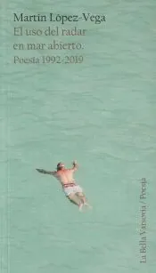 El uso del radar en mar abierto . Poesía 1992-2019