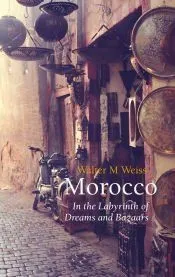 Morocco: In the Labyrinth of Dreams and Bazaars