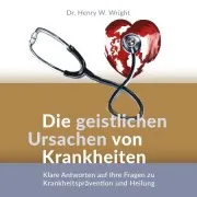Die Geistlichen Ursachen Von Krankheiten